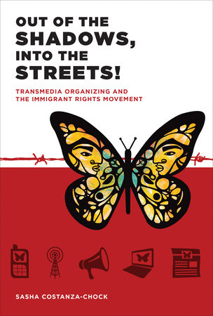Out of the Shadows, Into the Streets! Hardcover by Sasha Costanza-Chock; foreword by Manuel Castells