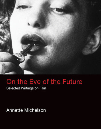 On the Eve of the Future Hardcover by Annette Michelson