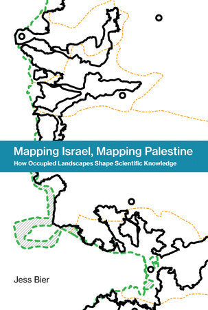 Mapping Israel, Mapping Palestine Hardcover by Jess Bier
