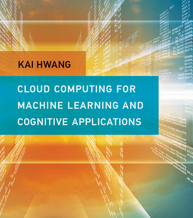 Cloud Computing for Machine Learning and Cognitive Applications Hardcover by Kai Hwang