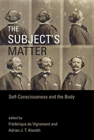 The Subject's Matter Hardcover by edited by Frédérique de Vignemont and Adrian J. T. Alsmith