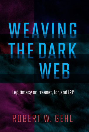 Weaving the Dark Web Hardcover by Robert W. Gehl
