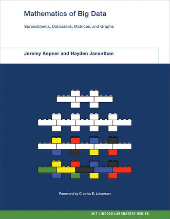 Mathematics of Big Data Hardcover by Jeremy Kepner and Hayden Jananthan; foreword by Charles E. Leiserson