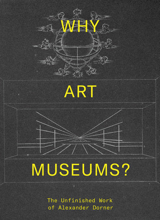 Why Art Museums? Hardcover by edited by Sarah Ganz Blythe and Andrew Martinez
