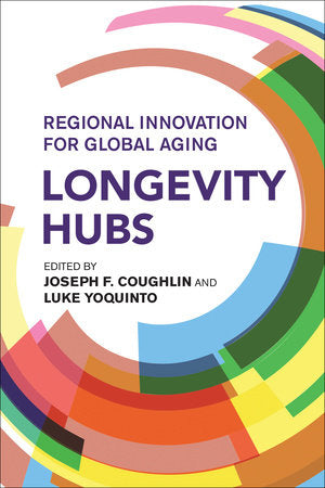 Longevity Hubs Paperback by edited by Joseph F. Coughlin and Luke Yoquinto