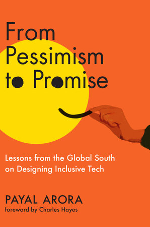 From Pessimism to Promise Hardcover by Payal Arora; foreword by Charles Hayes