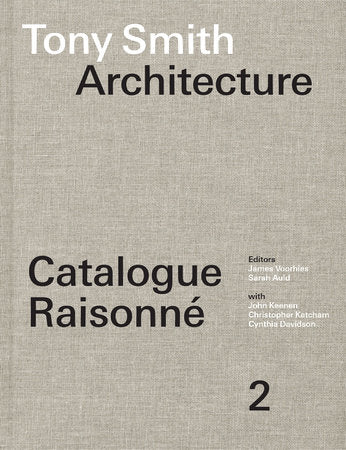 Tony Smith Architecture Hardcover by edited by James Voorhies and Sarah Auld; with John Keenen, Christopher Ketcham, and Cynthia Davidson