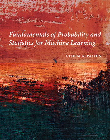 Fundamentals of Probability and Statistics for Machine Learning Hardcover by Ethem Alpaydin
