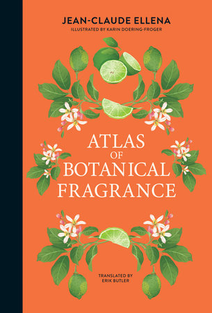 Atlas of Botanical Fragrance Hardcover by Jean-Claude Ellena; Illustrations by Karin Doering-Froger; translated by Erik Butler
