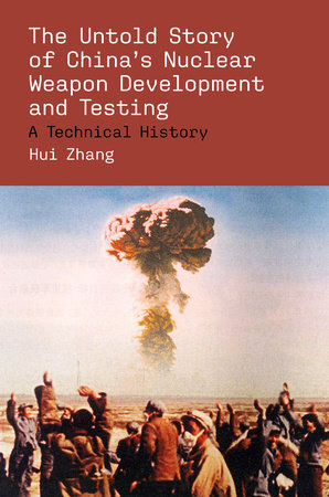 The Untold Story of China's Nuclear Weapon Development and Testing Paperback by Hui Zhang