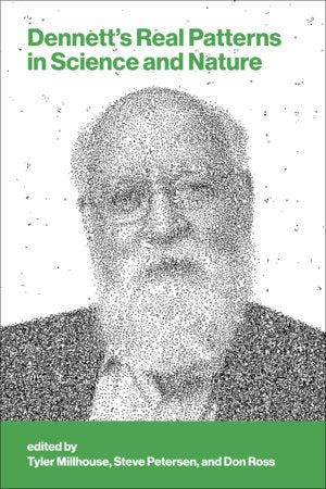 Dennett's Real Patterns in Science and Nature Paperback by edited by Tyler Millhouse, Stephen D. Petersen, and Don Ross