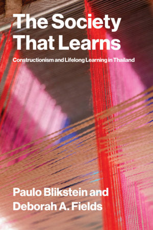 The Society That Learns Paperback by Paulo Blikstein and Deborah A. Fields, with Arnan Sipitakiat, Nalin Tutiyaphuengprasert, Luis Morales-Navarro, Leah Rosenbaum, and Renato Russo