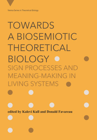 Towards a Biosemiotic Theoretical Biology Paperback by edited by Kalevi Kull and Donald Favareau