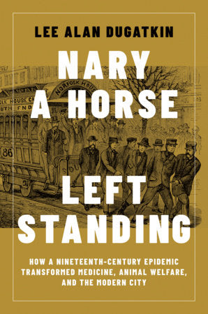 Nary a Horse Left Standing Hardcover by Lee Alan Dugatkin