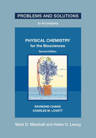 Problems and Solutions to Accompany Chang and Lovett's Physical Chemistry for the Biosciences, Second Edition Paperback by Mark D. Marshall and Helen O. Leung