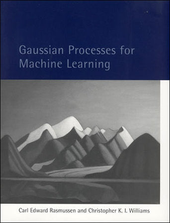 Gaussian Processes for Machine Learning Hardcover by Carl Edward Rasmussen and Christopher K. I. Williams