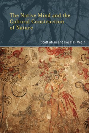 The Native Mind and the Cultural Construction of Nature Paperback by Scott Atran and Douglas Medin