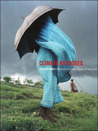 Climate Refugees Paperback by Collectif Argos; introduction by Hubert Reeves; preface by Jean Jouzel