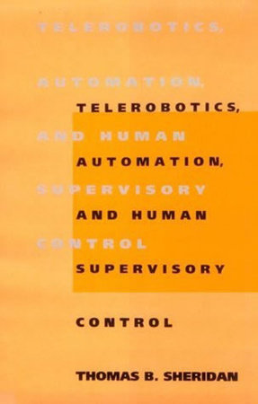 Telerobotics, Automation, and Human Supervisory Control Paperback by Thomas B. Sheridan