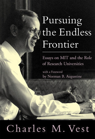 Pursuing the Endless Frontier Paperback by Charles M. Vest; foreword by Norman B Augustine