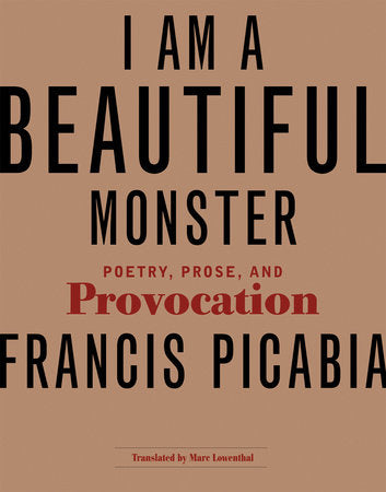 I Am a Beautiful Monster Paperback by Francis Picabia; translated by Marc Lowenthal