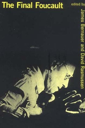 The Final Foucault Paperback by edited by James Bernauer and David Rasmussen