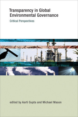 Transparency in Global Environmental Governance Paperback by edited by Aarti Gupta and Michael Mason