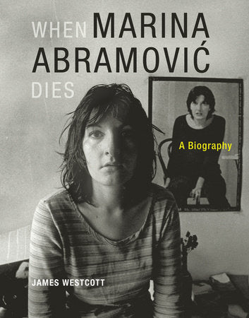 When Marina Abramovic Dies Paperback by James Westcott