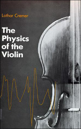The Physics of the Violin Paperback by Lothar Cremer; translated by John S. Allen