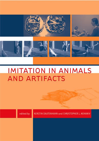 Imitation in Animals and Artifacts Paperback by edited by Kerstin Dautenhahn and Chrystopher L. Nehaniv