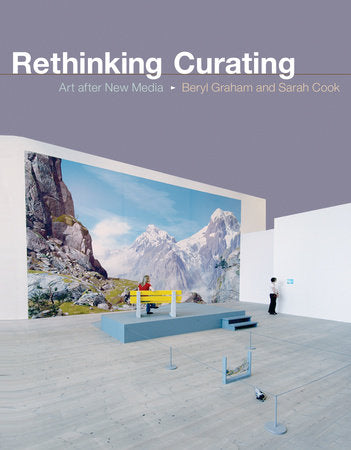 Rethinking Curating Paperback by Beryl Graham and Sarah Cook; foreword by Steve Dietz