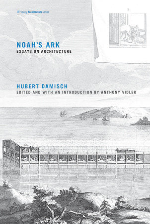 Noah's Ark Paperback by Hubert Damisch; edited by Anthony Vidler; introduction by Anthony Vidler; translated by Julie Rose