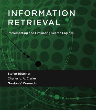 Information Retrieval Paperback by Stefan Büttcher, Charles L. A. Clarke, and Gordon V. Cormack