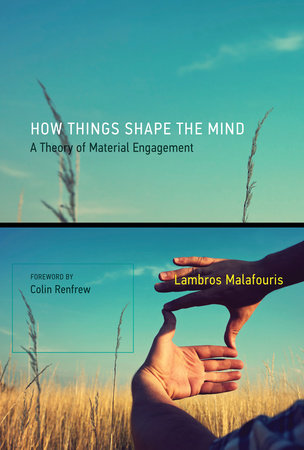 How Things Shape the Mind Paperback by Lambros Malafouris; foreword by Colin Renfrew