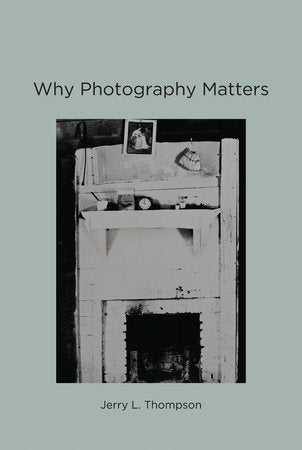 Why Photography Matters Paperback by Jerry L. Thompson