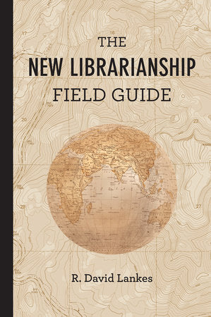 The New Librarianship Field Guide Paperback by R. David Lankes