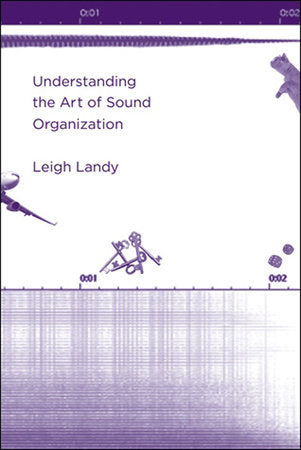 Understanding the Art of Sound Organization Paperback by Leigh Landy