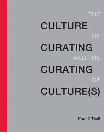 The Culture of Curating and the Curating of Culture(s) Paperback by Paul O'Neill