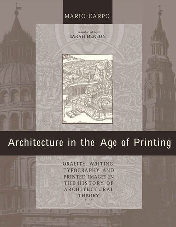 Architecture in the Age of Printing Paperback by Mario Carpo; translated by Sarah Benson