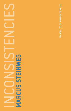 Inconsistencies Paperback by Marcus Steinweg; translated by Amanda DeMarco