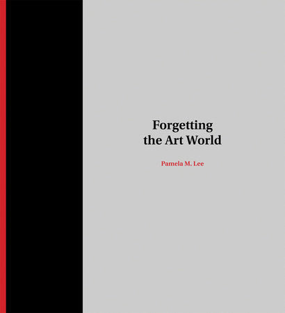 Forgetting the Art World Paperback by Pamela M. Lee
