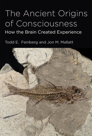 The Ancient Origins of Consciousness Paperback by Todd E. Feinberg, M.D. and Jon M. Mallatt, Ph.D.