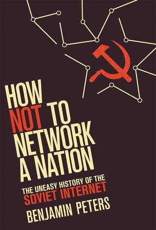 How Not to Network a Nation Paperback by Benjamin Peters