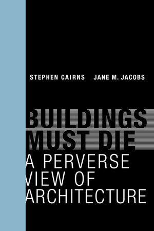 Buildings Must Die Paperback by Stephen Cairns and Jane M Jacobs