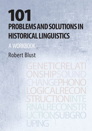 101 Problems and Solutions in Historical Linguistics TR by Robert Andrew Blust