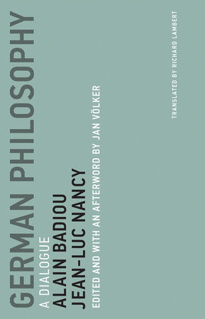 German Philosophy Paperback by Alain Badiou and Jean-Luc Nancy; edited and with an afterword by Jan Völker; translated by Richard Lambert