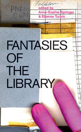 Fantasies of the Library Paperback by edited by Anna-Sophie Springer and Etienne Turpin; designed byKatharina Tauer