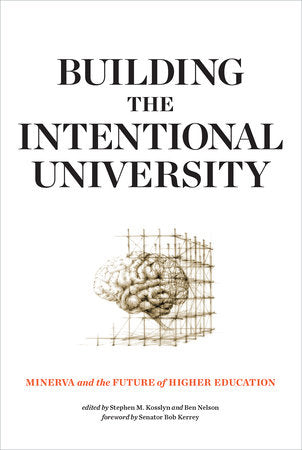 Building the Intentional University Paperback by edited by Stephen M. Kosslyn and Ben Nelson; foreword by Bob Kerrey
