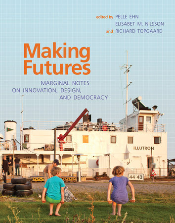 Making Futures Paperback by edited by Pelle Ehn, Elisabet M. Nilsson, and Richard Topgaard