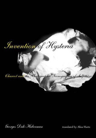 Invention of Hysteria Paperback by Georges Didi-Huberman; translated by Alisa Hartz